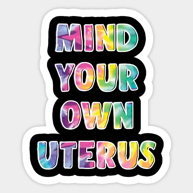 Mind Your Own Uterus Pro Choice Feminist Women's Rights Tee Sticker by sanavoc